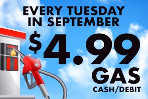 Every Tuesday in September $4.99 Gas (Cash/Debit)