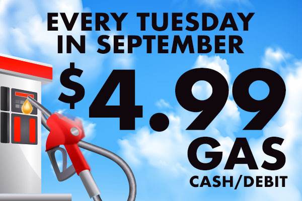 Every Tuesday in September $4.99 Gas (Cash/Debit)